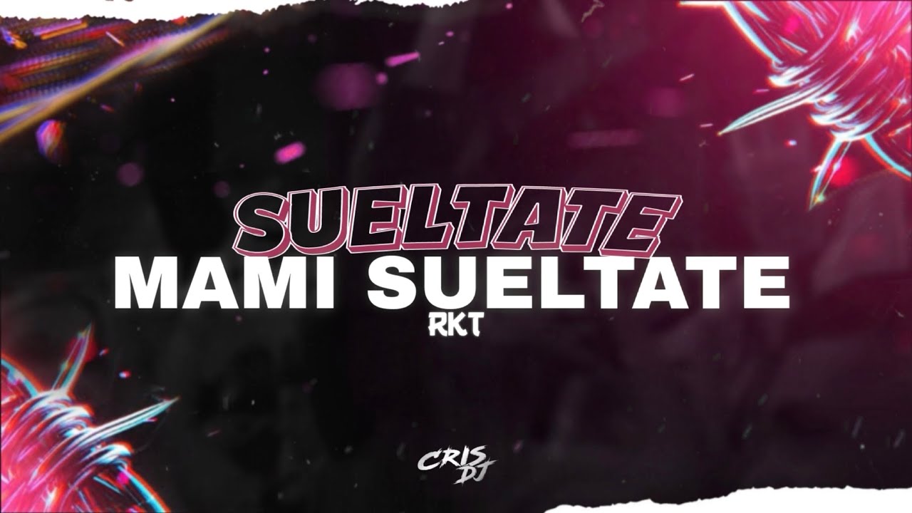 SUELTATE MAMI SUELTATE RKT (CHAPARRITA) - CRIS DJ