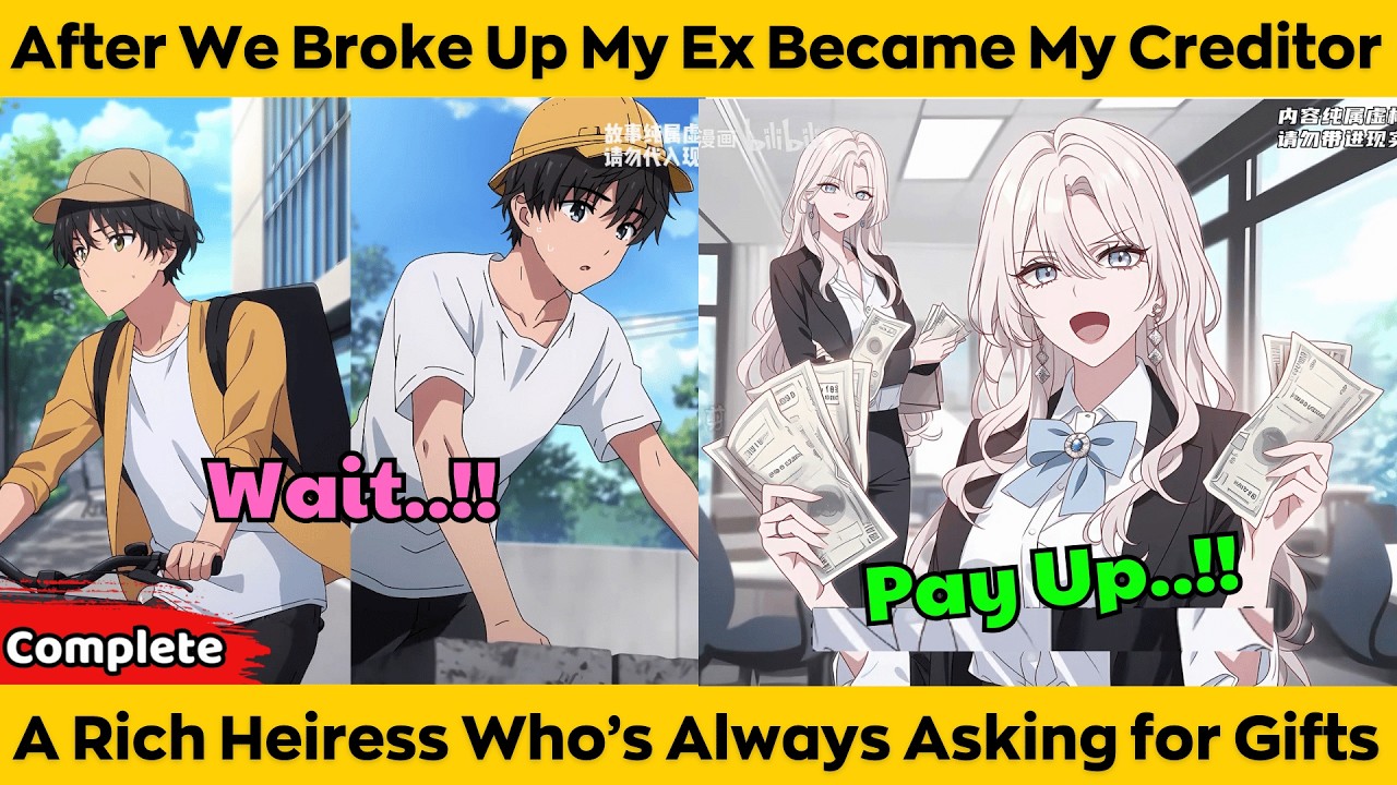 COMPLETED | After We Broke Up My Ex Became My Creditor -A Rich Heiress Who’s Always Asking for Gifts