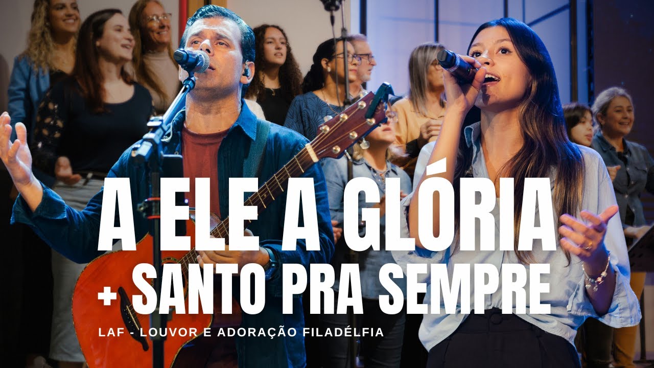 A ELE A GLÓRIA / SANTO PRA SEMPRE (AO VIVO) | LAF - Louvor e Adoração Filadélfia