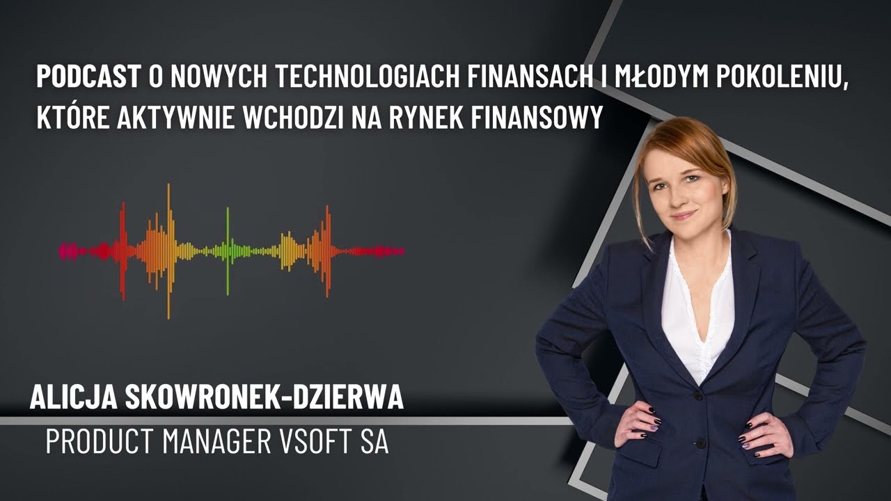 O nowych technologiach i młodym pokoleniu, które wchodzi na rynek finansowy [Podcast]
