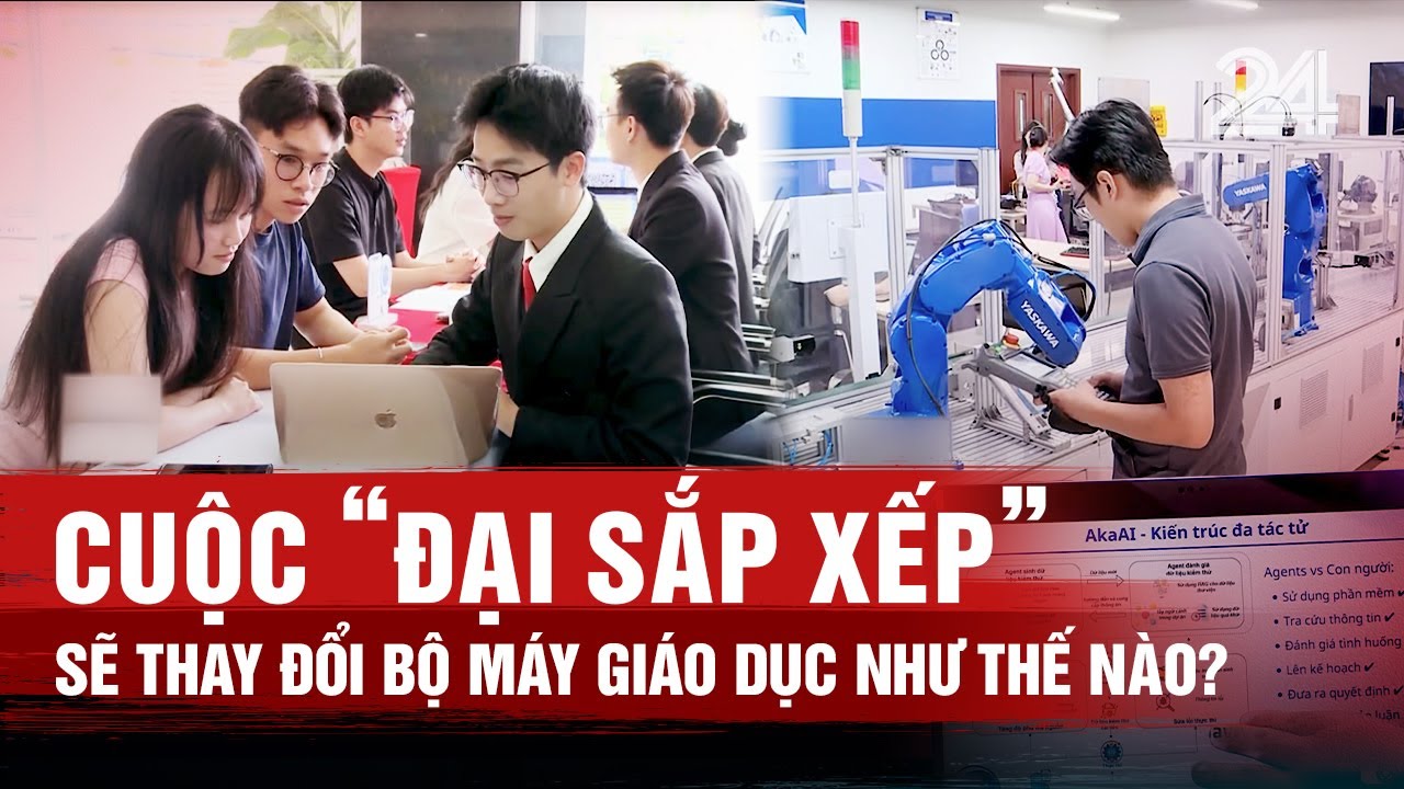 Cuộc ‘đại sắp xếp’ sẽ thay đổi bộ máy giáo dục như thế nào? | VTV24