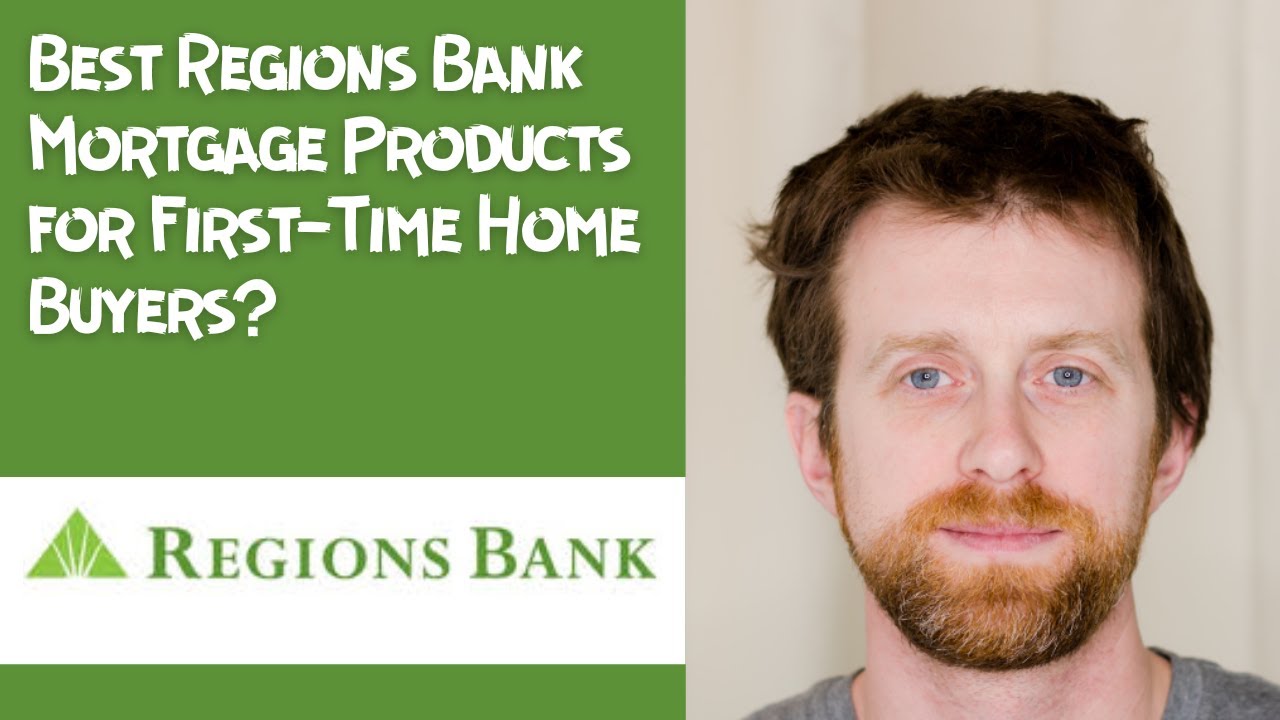 Best Regions Bank Mortgage Products for First Time Home Buyers