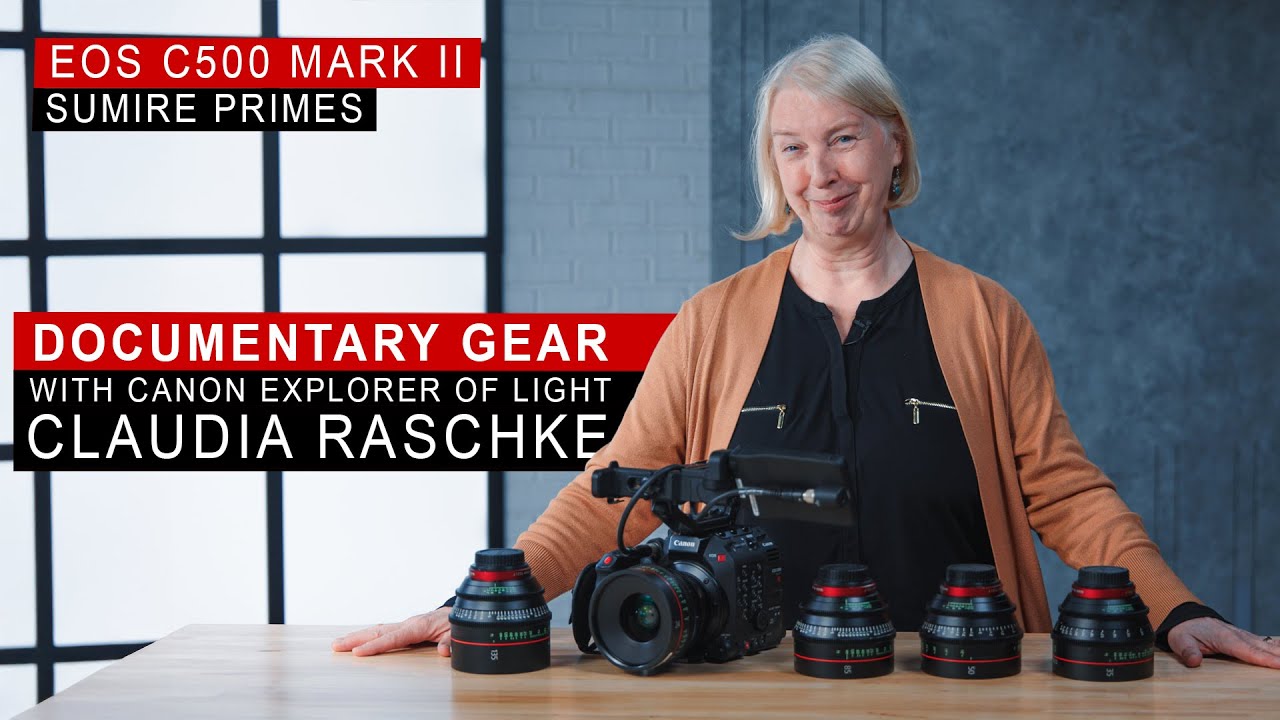 Documentary Gear: EOS C500 Mark II and Cinema Lenses with Canon Explorer of Light Claudia Raschke