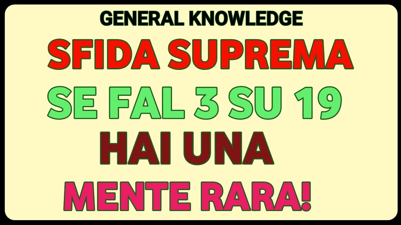 Sfida Suprema: Se Fai 3 su 19 Hai una Mente Rara! | General Knowledge Quiz!!