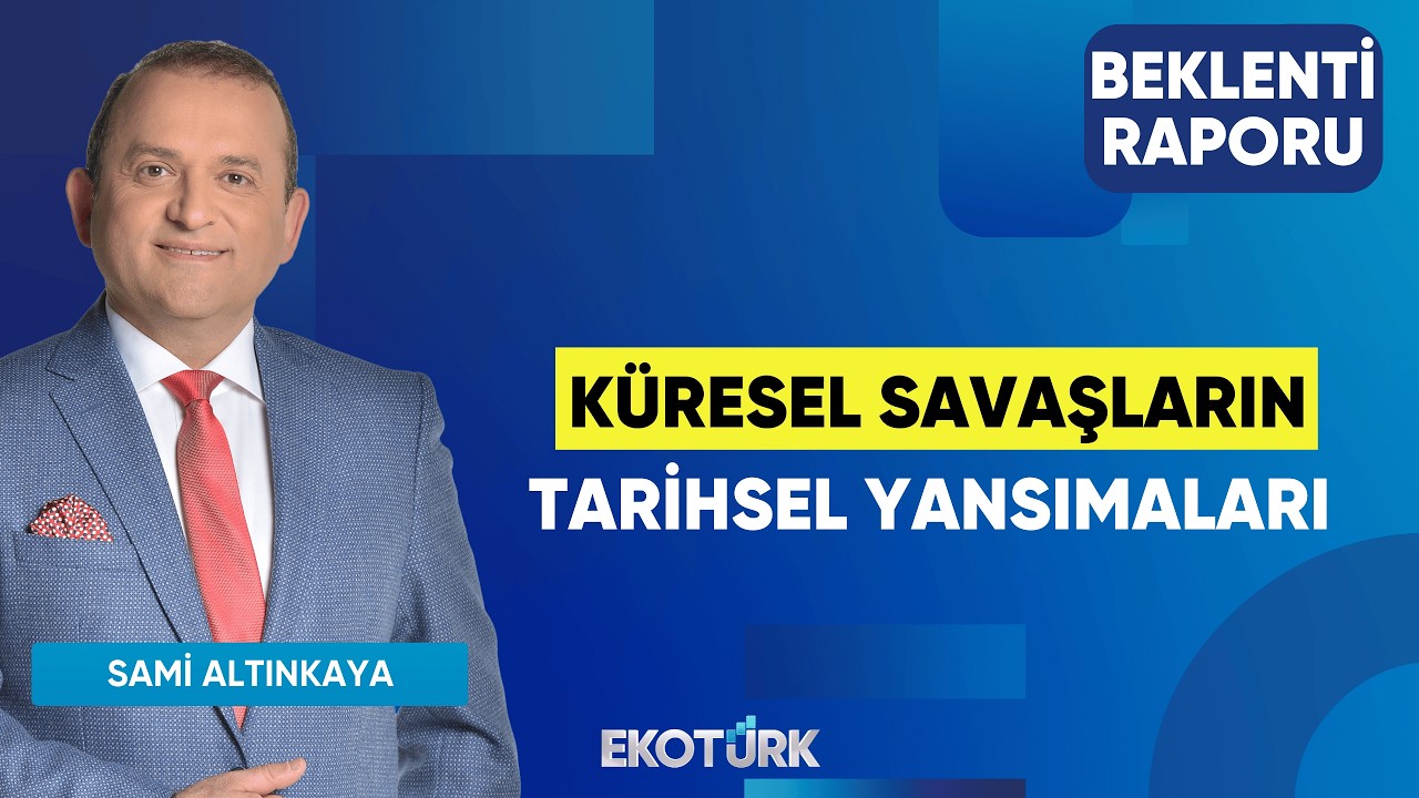 Küresel Savaşların Tarihsel Yansımaları | Sertaç Ekeke | Sami Altınkaya | Beklenti Raporu