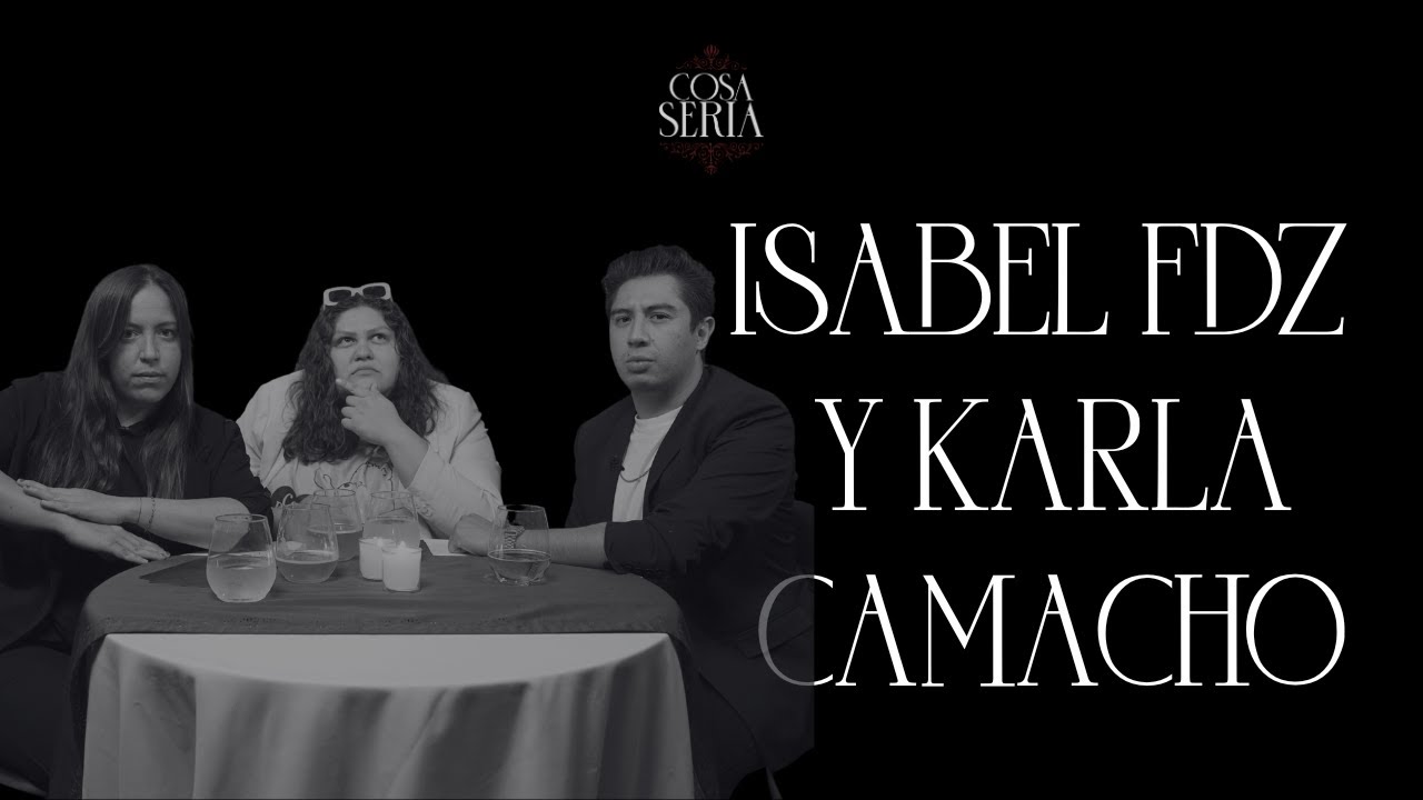 Cosa Seria T3- Isabel Fernández y Karla Camacho
