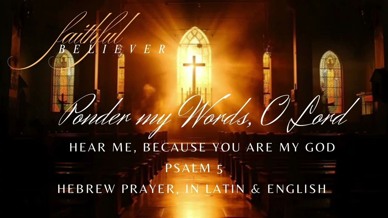 Ponder my Words, O Lord - Verba Mea Auribus - Hebrew Prayer in Latin & English: Psalm 5