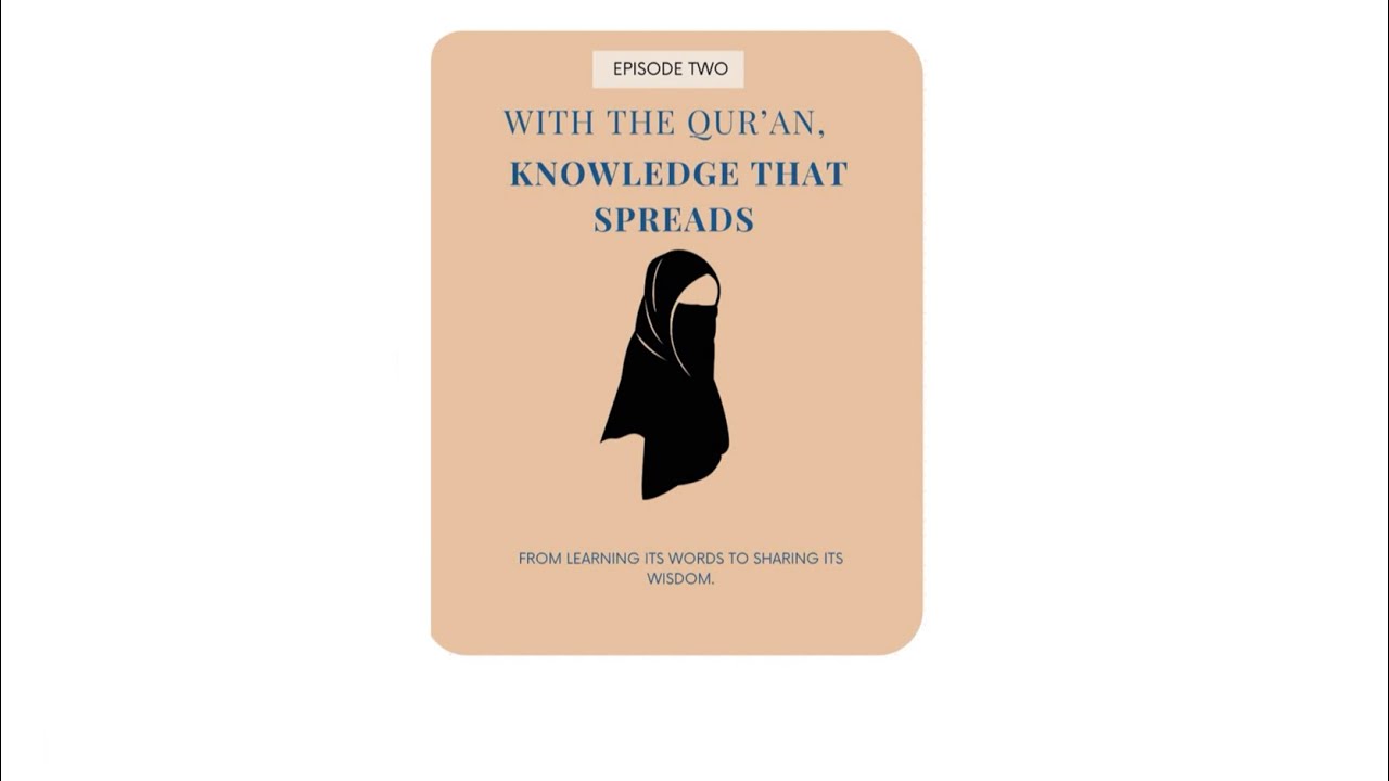 Journey With The Quran Ep. 2: With The Qur’an, Knowledge that Spreads 