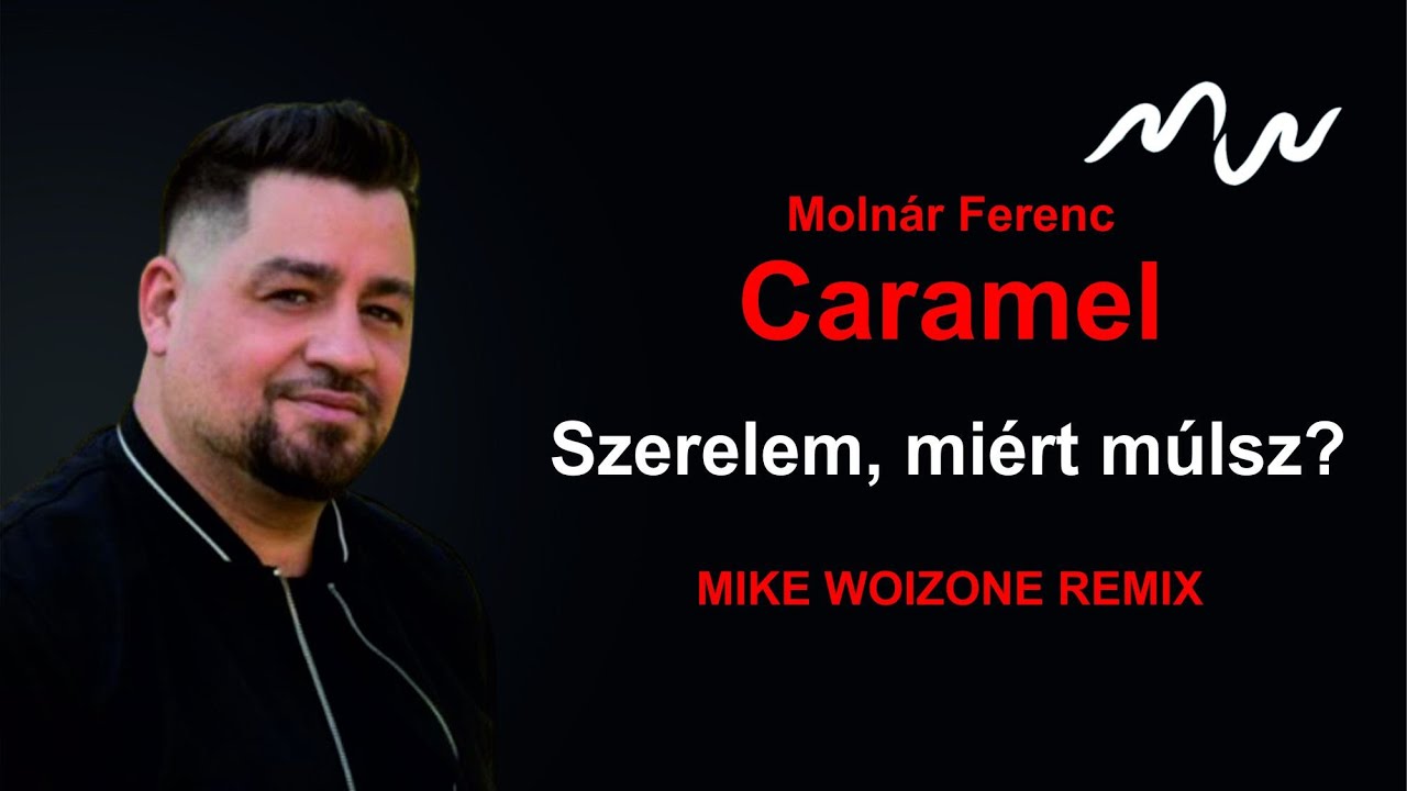 Molnár Ferenc Caramel - Szerelem, miért múlsz? (Mike Woizone remix)