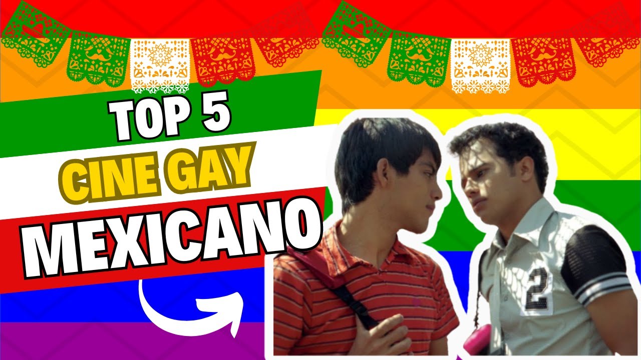 5 Películas Gay Mexicanas Que Debes Ver 🏳️‍🌈🇲🇽