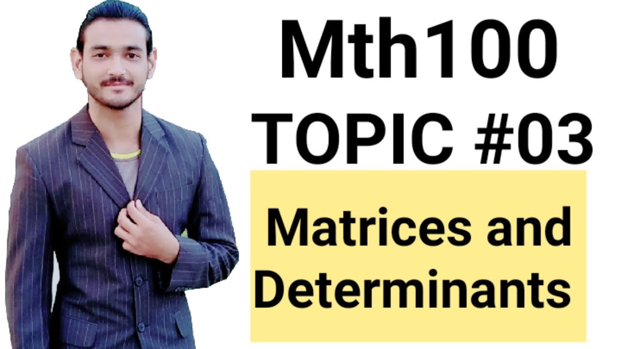 Mth100 Topic. 03 matrices and determinant by |Ameer Hamza |