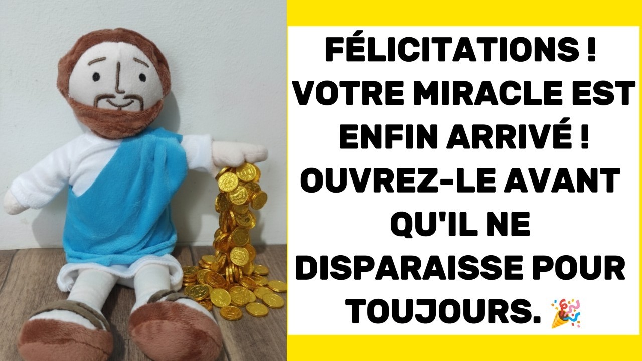 Votre miracle est enfin là. DIEU dit : 