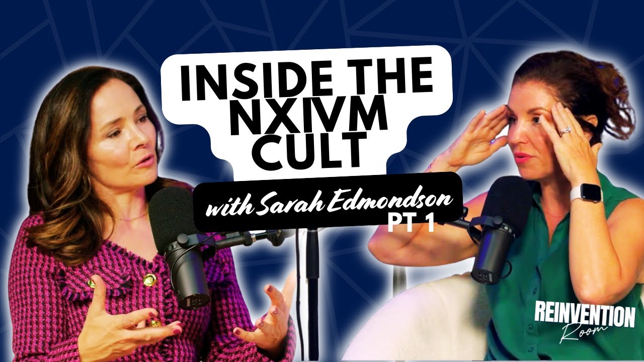 Внутри культа NXIVM с Сарой Эдмондсон — часть 1 | Подкаст Reinvention Room | EP274