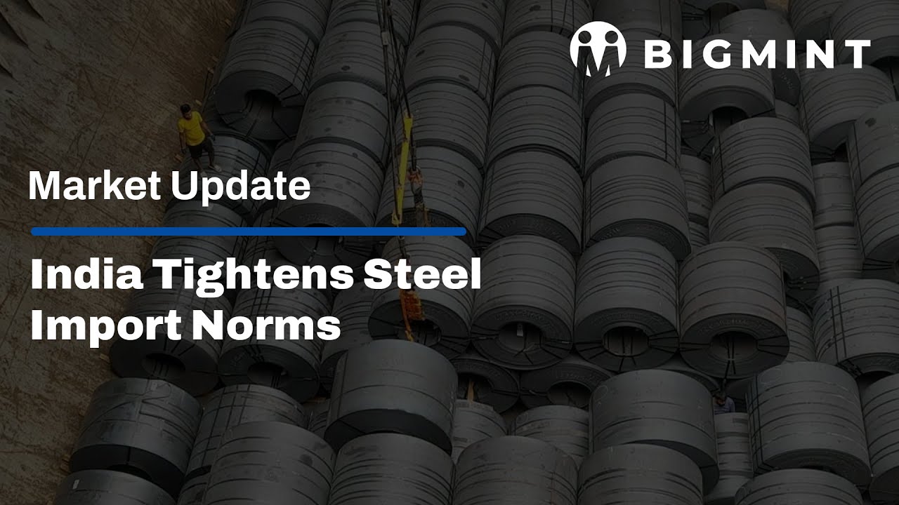 BigMint Weekly Market Update | India Tightens Steel Import Norms