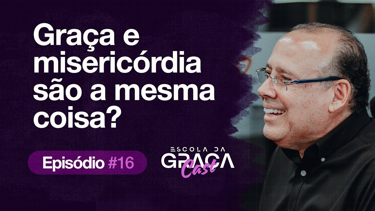 ESCOLA DA GRAÇA CAST|GRAÇA E MISERICÓRDIA SÃO A MESMA COISA?|EP.16 REPRISE|PR.ALUÍZIO SILVA|23.07.25