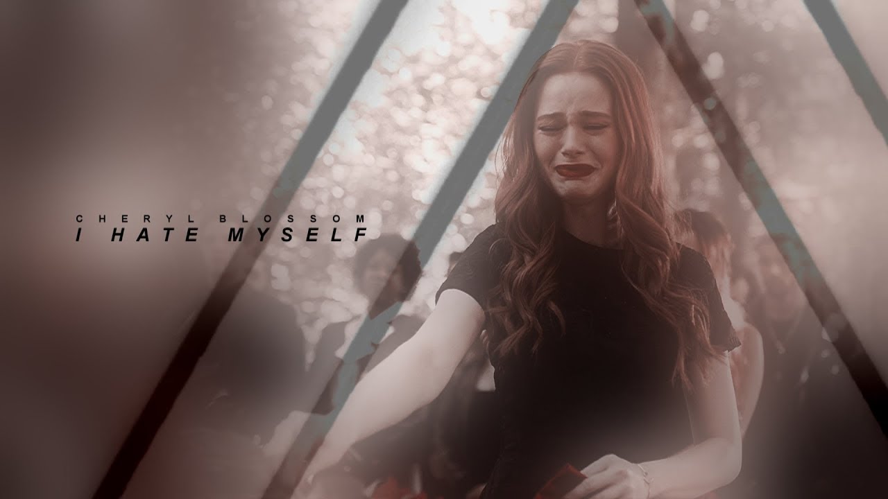 Cheryl Blossom | I Hate Myself