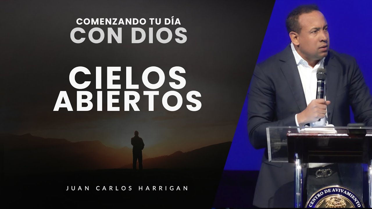 Comenzando tu d&iacute;a con Dios #25 - Cielos abiertos - Pastor Juan Carlos Harrigan