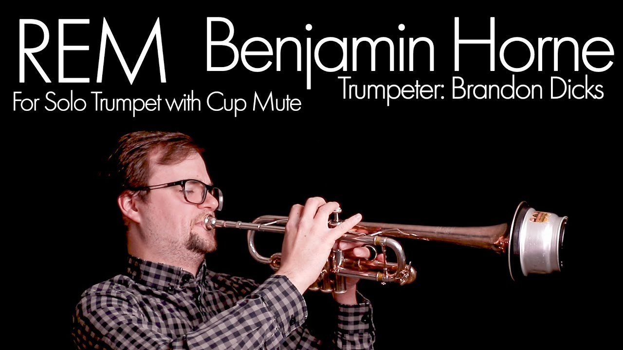 REM for Solo Trumpet with Adjustable Cup Mute | Benjamin Horne