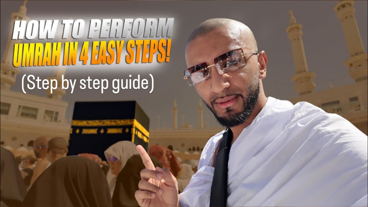 STEP BY STEP GUIDE OF HOW TO PERFORM UMRAH ( in 4 easy steps ) !