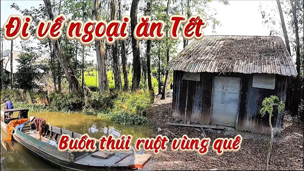 Hành Trình Về Quê Ngoại Ăn Tết  Lạc Vào Vùng Quê Hẻo Lánh Sẽ Như Thế Nào?