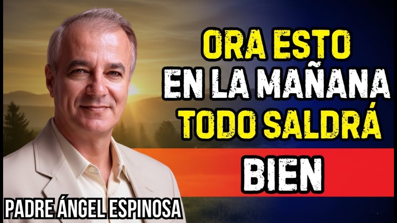 EMPIEZA tu DÍA con FE, DIOS LUCHA por TI, TODO TE SALDRÁ BIEN | Padre Ángel Espinosa de los Monter