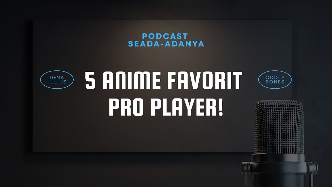 5 ANIME FAVORIT PRO PLAYER! | SEADA-ADANYA