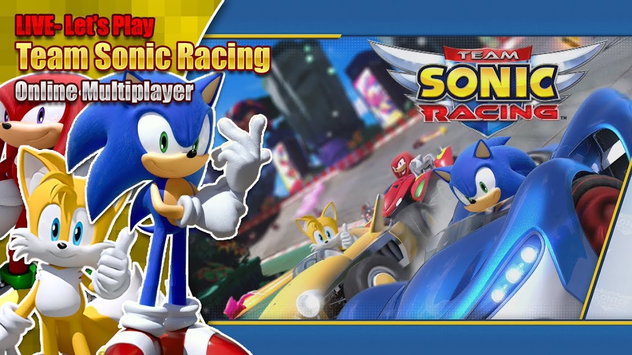 Let's Play Team Sonic Racing Online races - LIVE - Saturday 25th May 7pm BST 2019