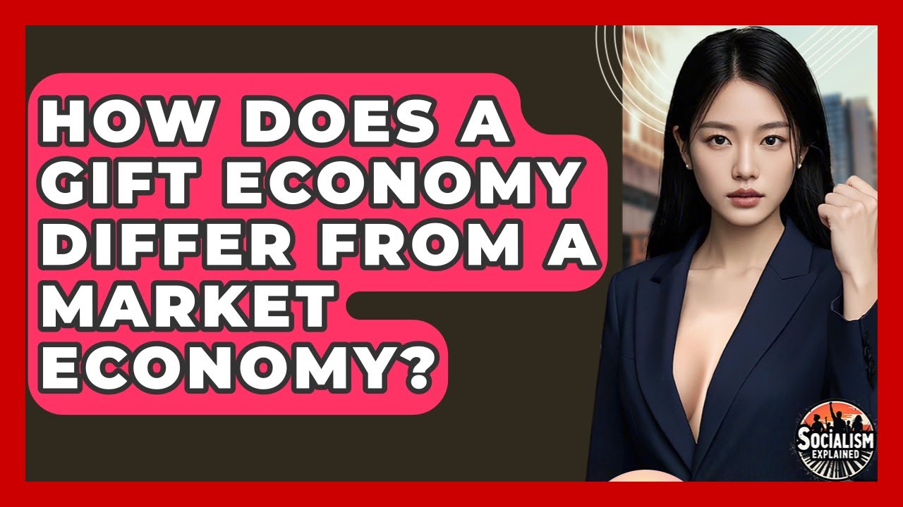How Does A Gift Economy Differ From A Market Economy? - Socialism Explained