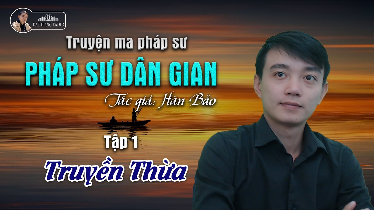 [Truyện ma hay] Pháp Sư Dân Gian | Tập 1: Truyền Thừa | Nguyễn Huy diễn đọc - Đất Đồng Radio
