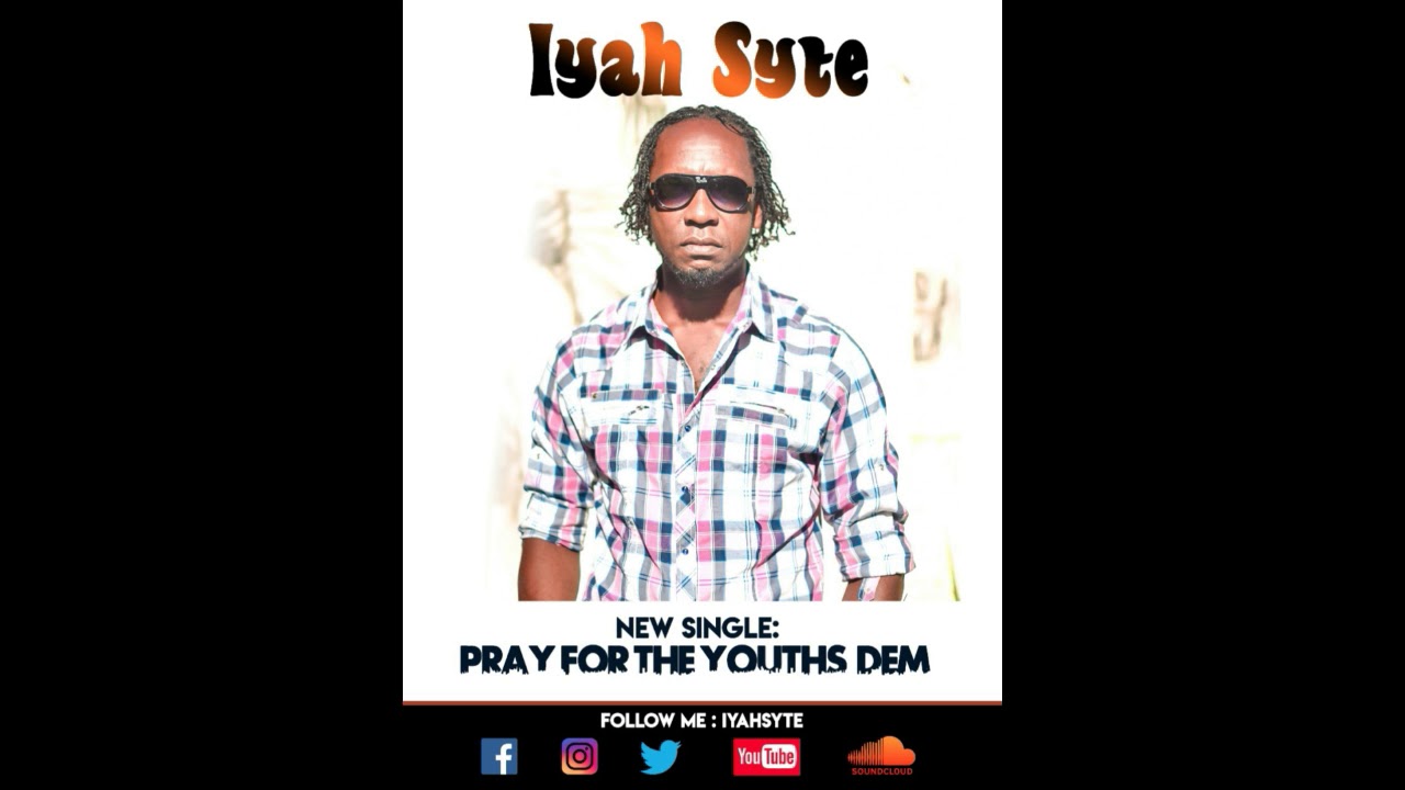 Iyah Syte - Pray For The Youths Dem (August 2018)