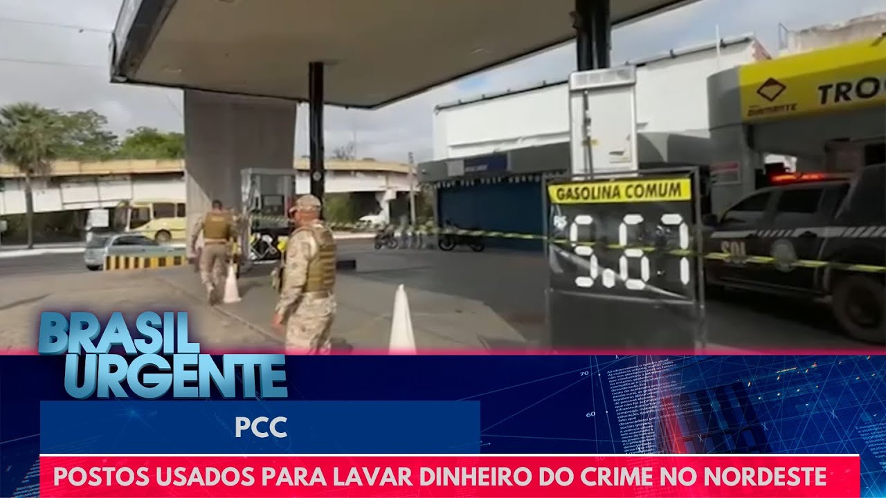 PCC usava postos para lavar dinheiro do crime no Nordeste | Brasil Urgente