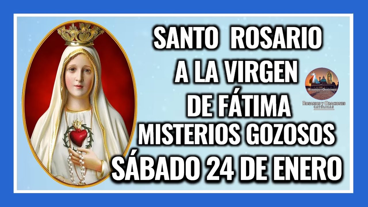 SANTO ROSARIO POR LA VIRGEN DE FÁTIMA: MISTERIOS GOZOSOS -  SÁBADO 24 DE ENERO DE 2026.