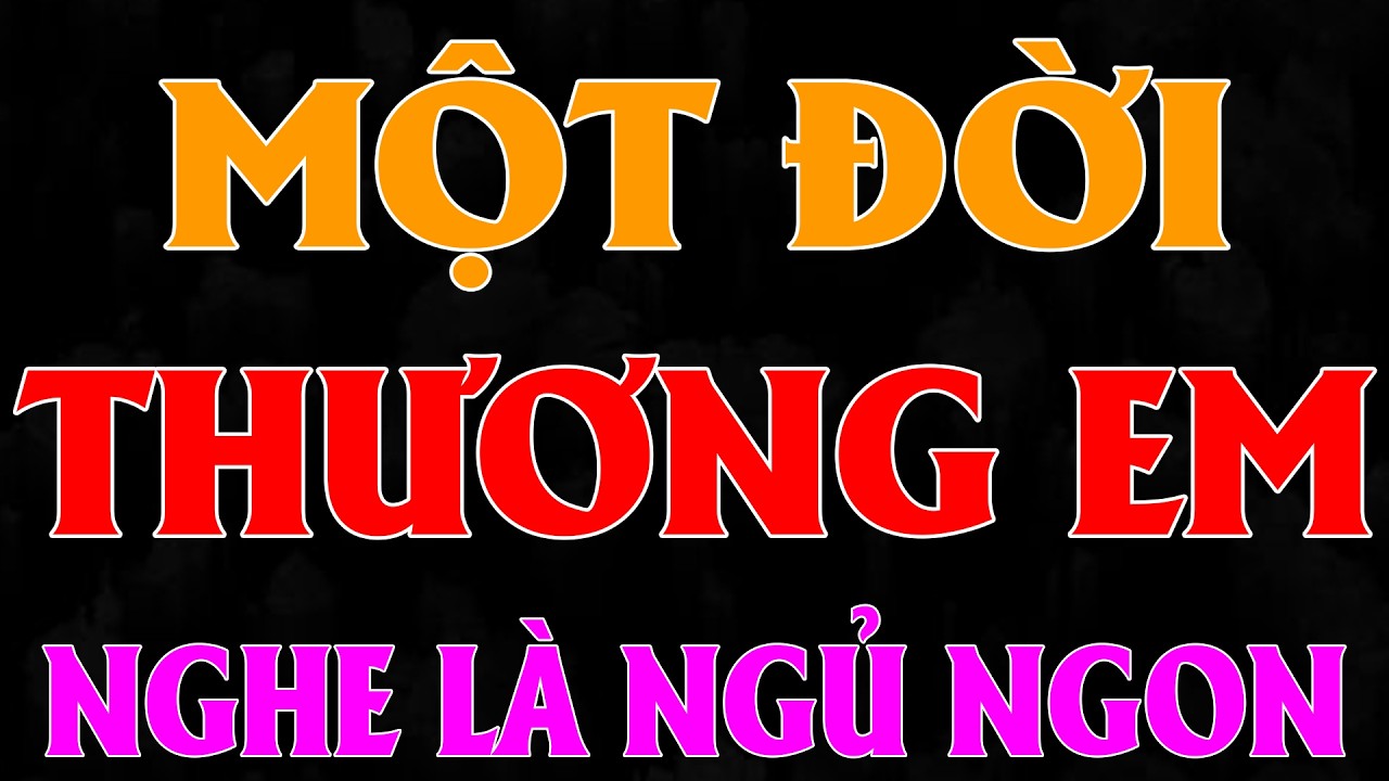 NGHE TRUYỆN NGÔN TÌNH HAY: MỘT ĐỜI THƯƠNG EM |TỔNG HỢP TRUYỆN NGÔN TÌNH HAY NHẤT