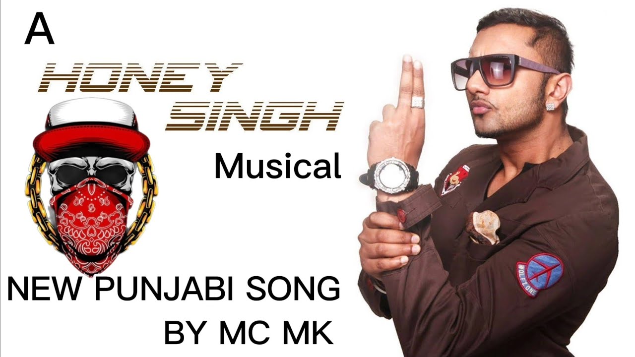 New Punjabi Song BY MC MK A Yo Yo Honey Singh Musical 