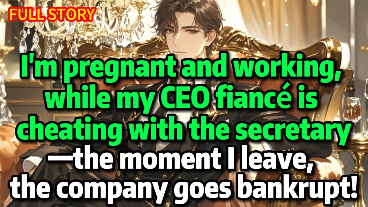 I'm pregnant and working, while my CEO fiancé is cheating with the secretary—the moment I leave.....