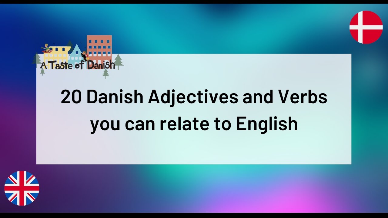 20 Danish Adjectives and Verbs you can Relate to English