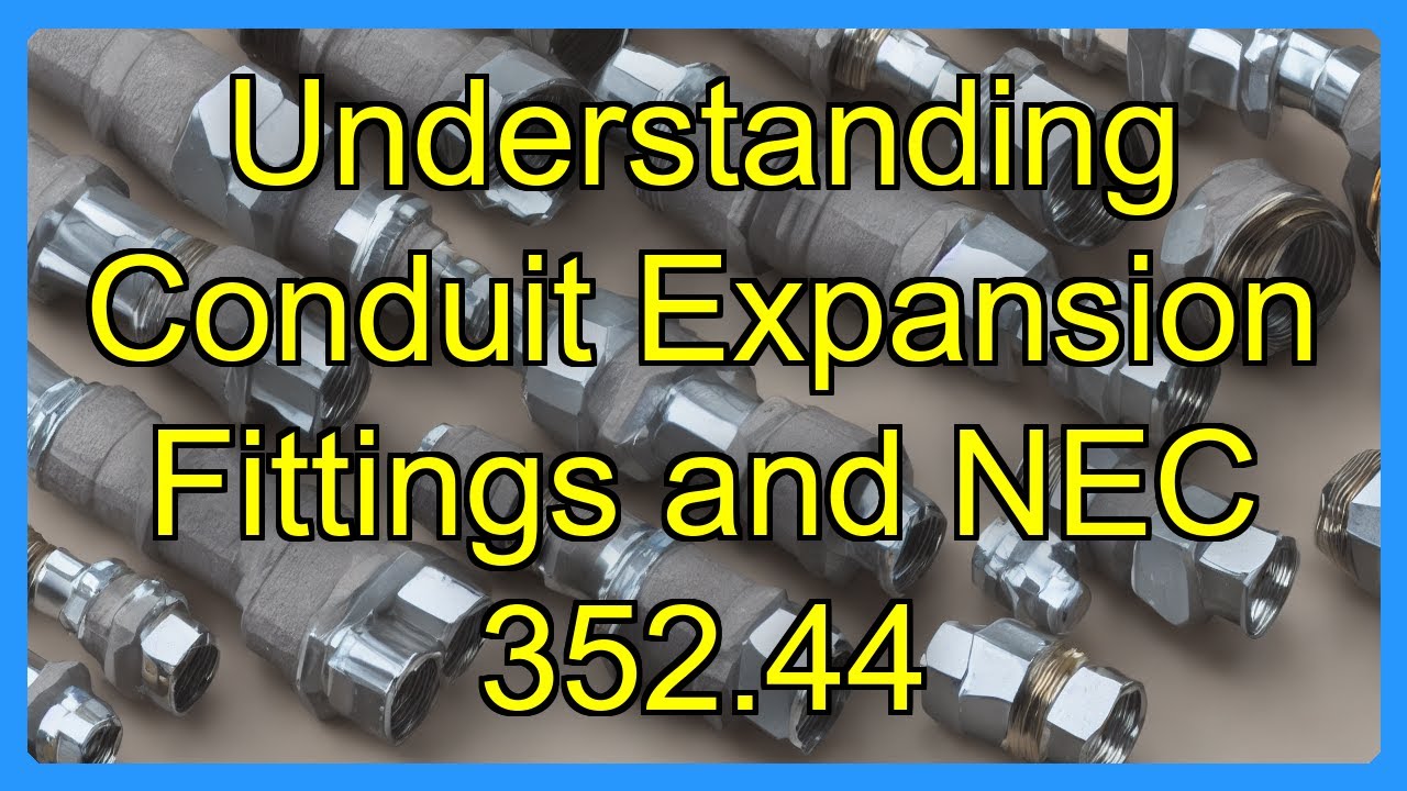 Understanding Conduit Expansion Fittings and NEC 352.44