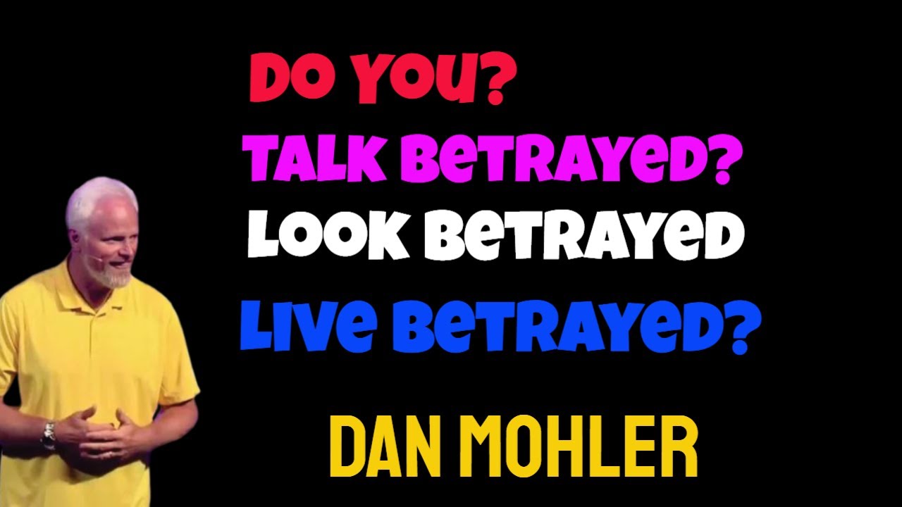 ✝️ Do You, Talk Betrayed, Look Betrayed, Live betrayed? - Dan Mohler