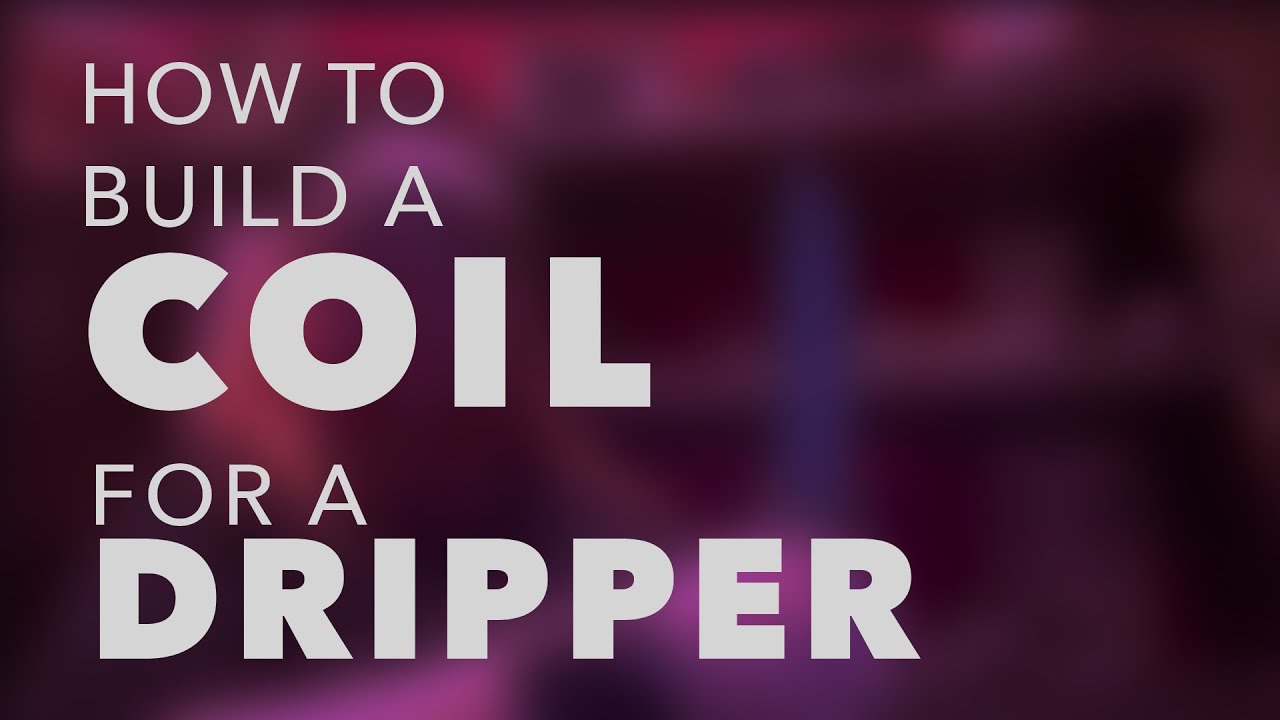How To Build A Coil For A Dripper
