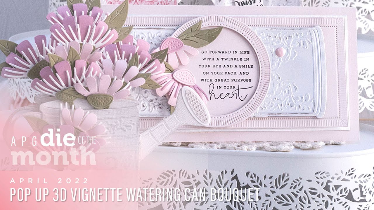 Spellbinders April 2022 APG Die of the Month Preview – Pop Up 3D Vignette Watering Can Bouquet