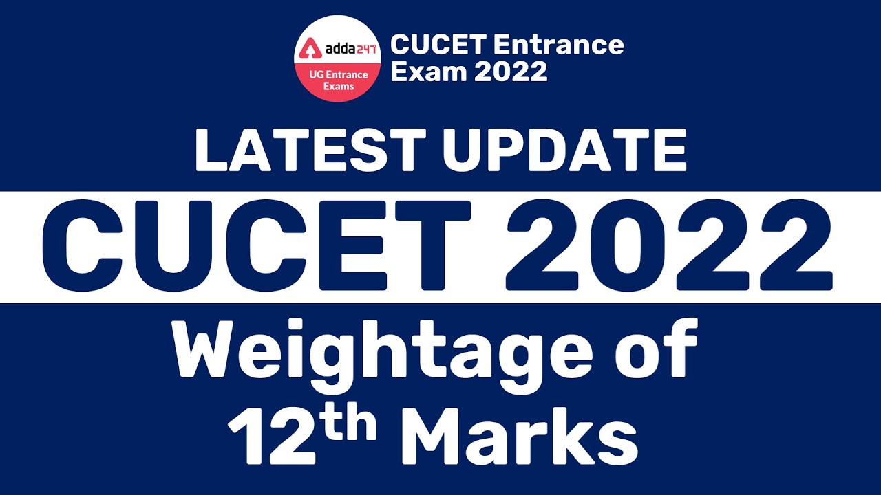 CUCET 2022 Latest Update 🔥 | Weightage of 12th Board Marks | CUCET Update| CUCET 2022 Notification