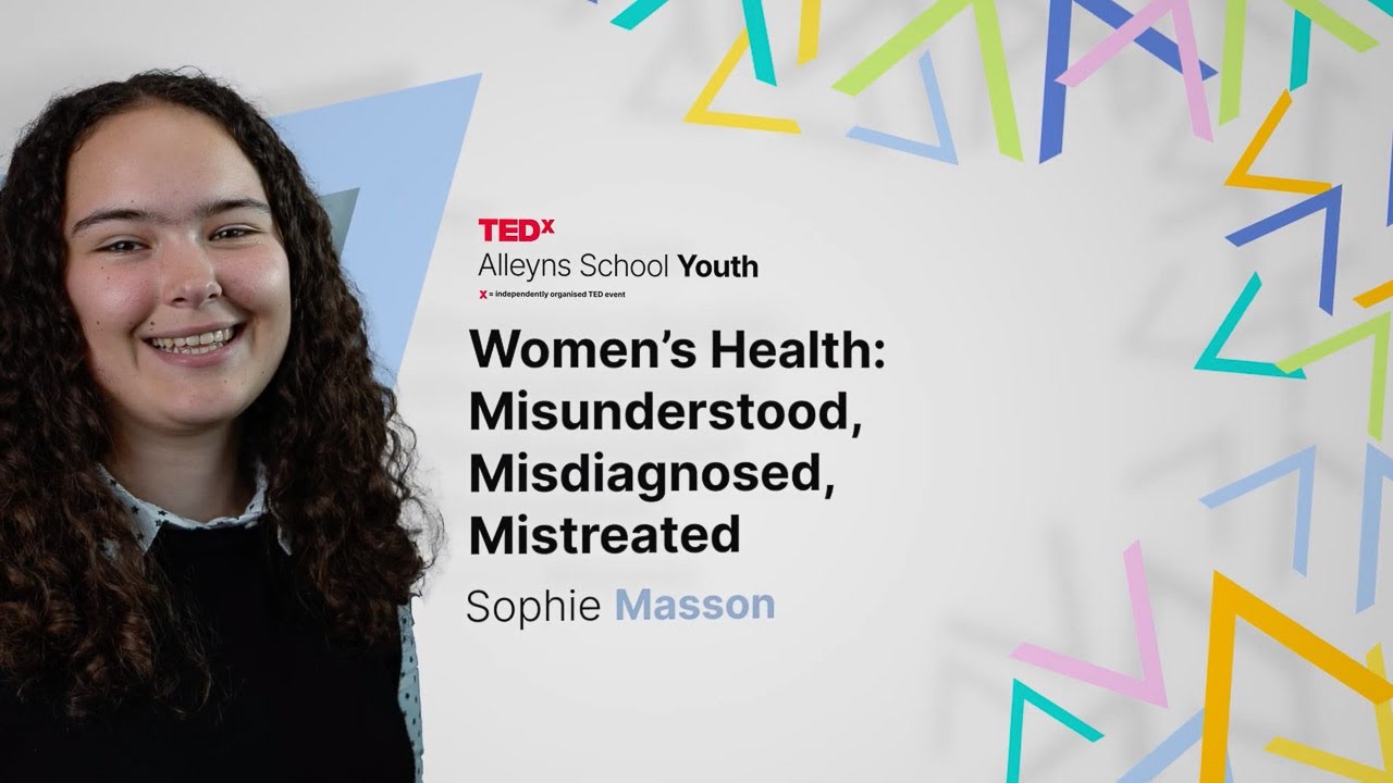 Women&rsquo;s health: misunderstood, misdiagnosed, mistreated | Sophie Masson | TEDxAlleyns School Youth