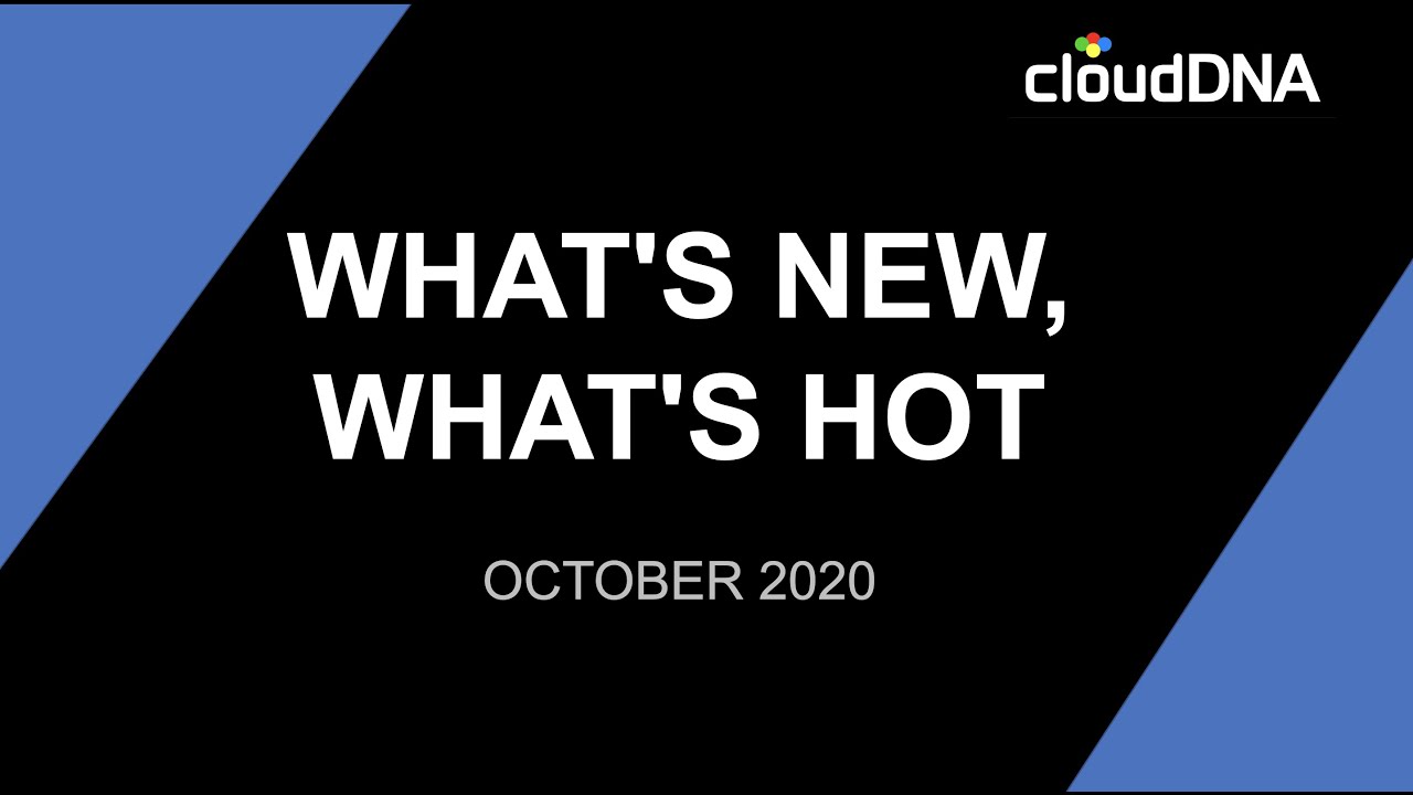 cloudDNA What's new, what's hot - October 2020