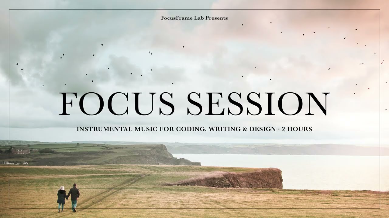 Focus Session | Instrumental Music for Coding, Writing & Design • 2 hours • 4K