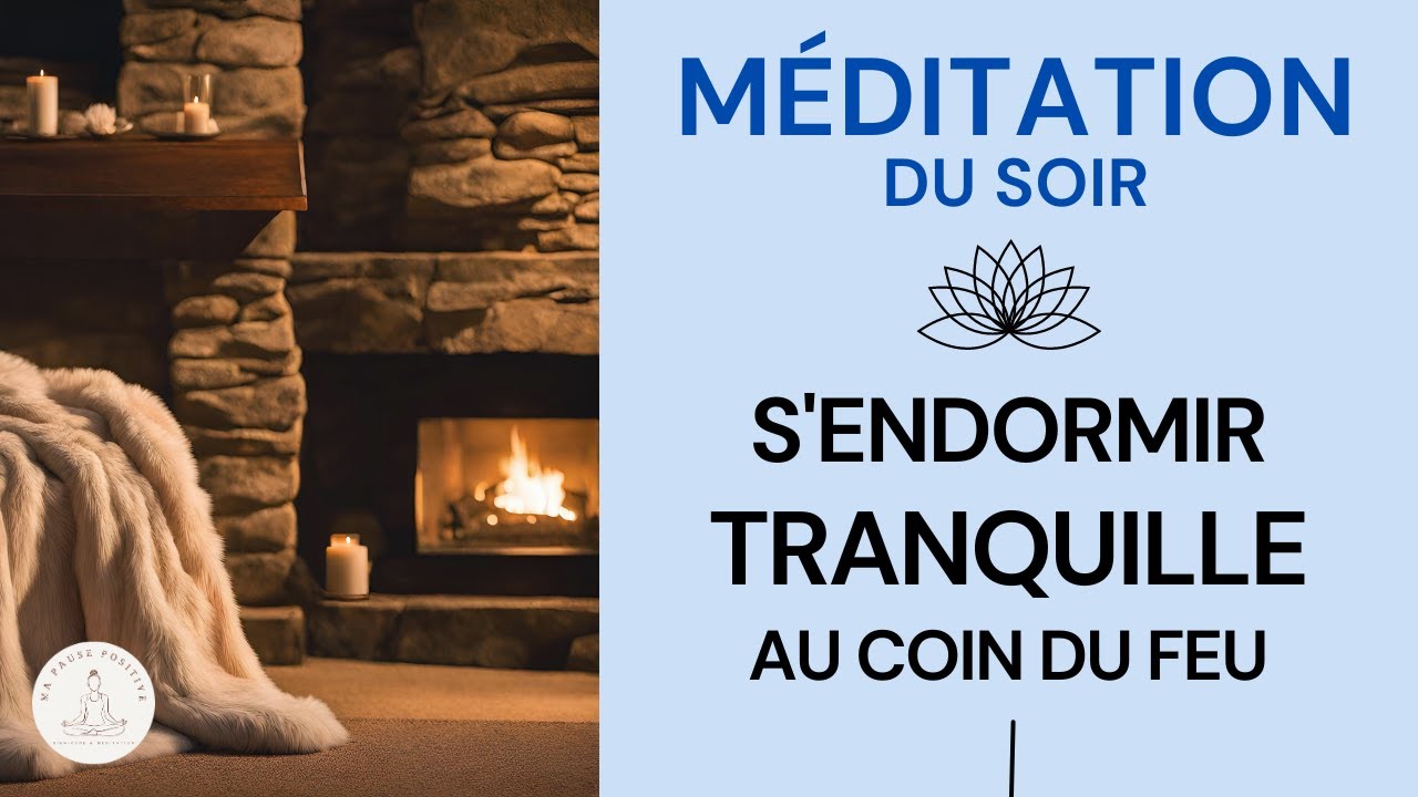 M&eacute;ditation du soir pour dormir tranquille au coin du feu 🤗 (m&eacute;ditation guid&eacute;e - voix et musique)