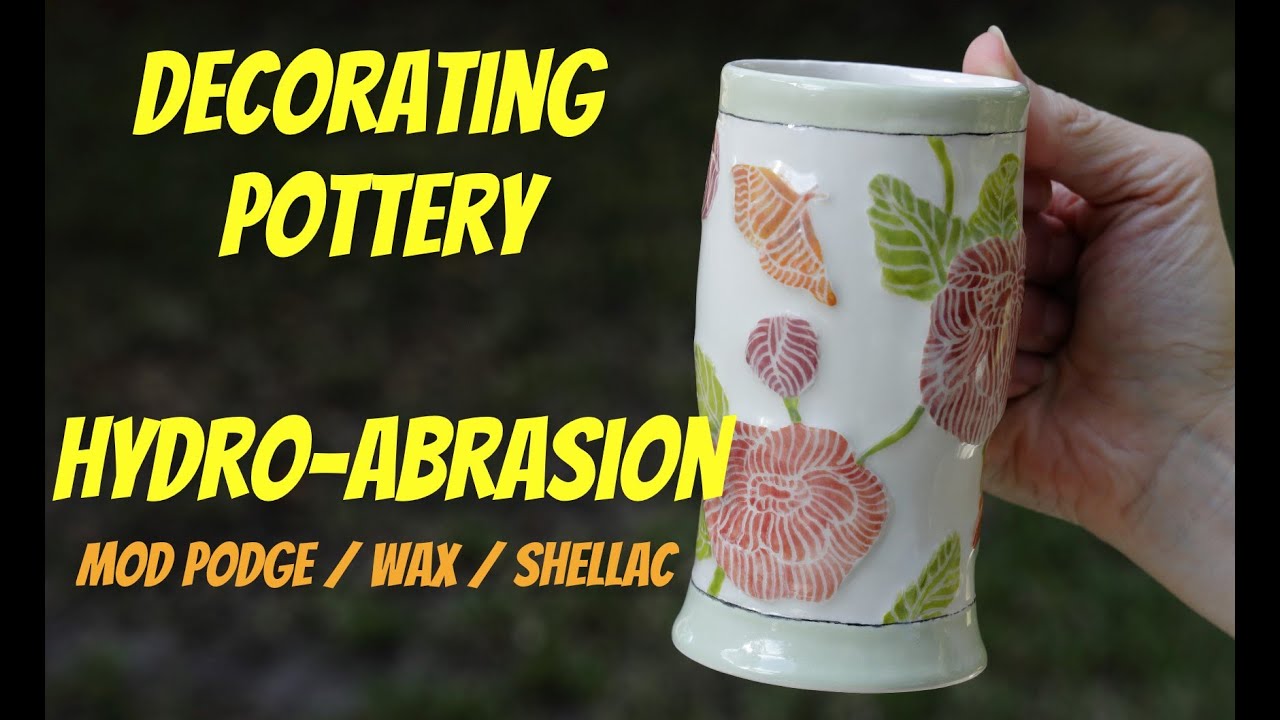 Decorating Pottery With Hydro-Abrasion - Mod Podge, Wax, and Shellac - WHICH IS BEST??