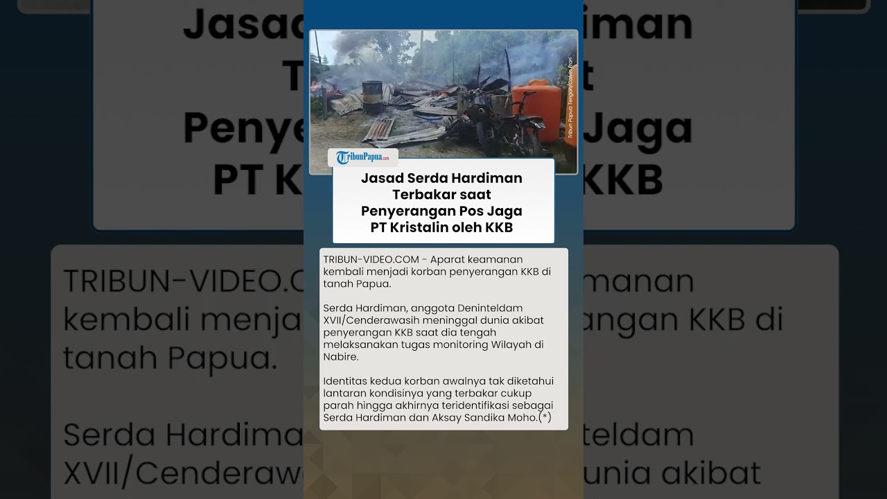 KKB BERULAH LAGI, JASAD SERDA HARDIMAN TERBAKAR saat Pos Jaga PT Kristalin Diserang