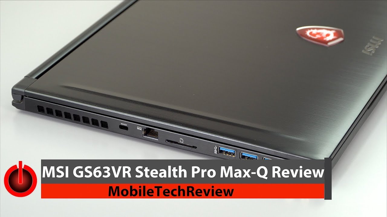 MSI GS63VR 7RG Stealth Pro with NVIDIA GTX 1070 Max-Q review