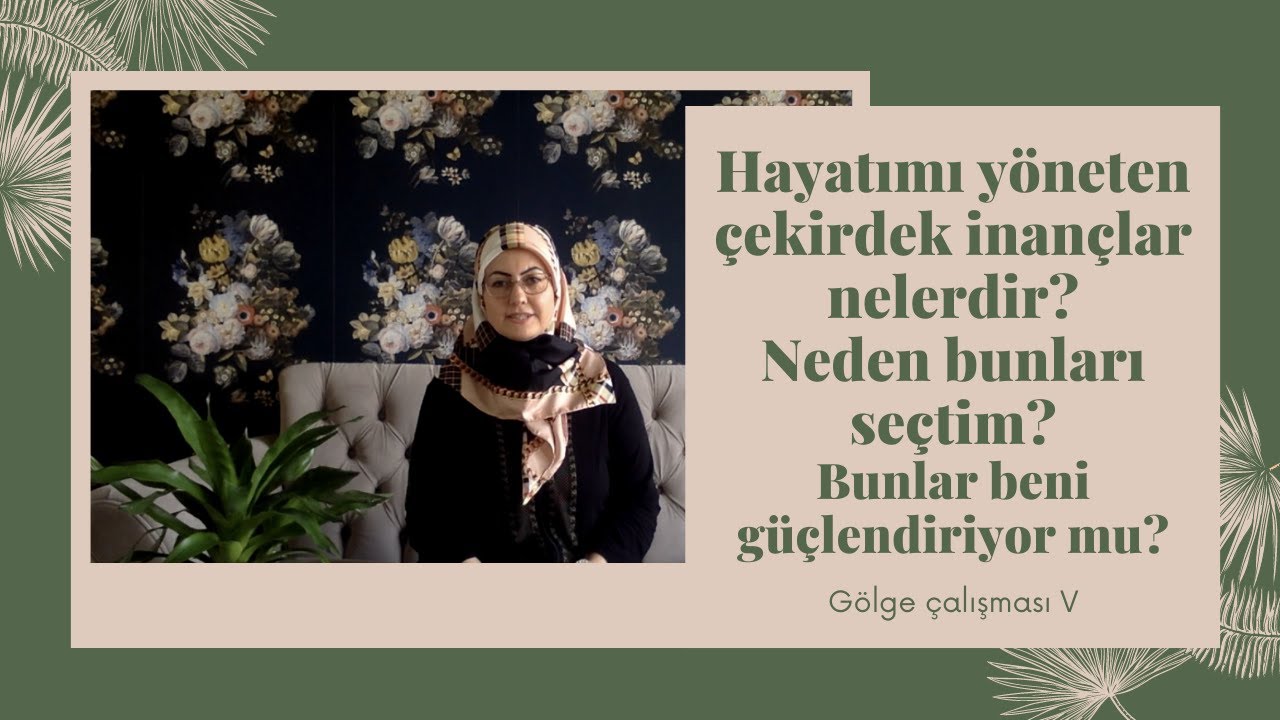 20-Hayatımı yöneten çekirdek inançlar nelerdir? Neden bunları seçtim? Bunlar beni güçlendiriyor mu?