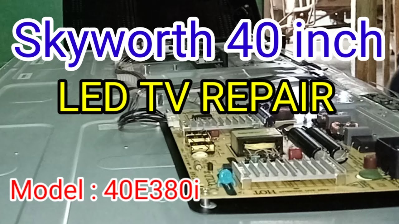 SKYWORTH 40 inch LED TV REPAIR Model : 40E380i